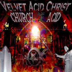 Velvet Acid Christ : Church of Acid